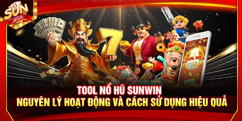 Tool Nổ Hũ Sunwin – Nguyên Lý Hoạt Động Và Sử Dụng Hiệu Quả