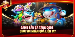 Game Bắn Cá Tặng Code – Chơi Vui Nhận Quà Liền Tay