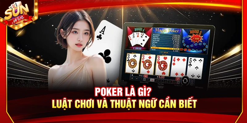 Poker Là Gì? Luật Chơi Và Thuật Ngữ Cần Biết Cho Người Mới 8 Poker Là Gì? Luật Chơi Và Thuật Ngữ Cần Biết