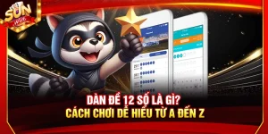 Dàn Đề 12 Số Là Gì? Cách Chơi Dễ Hiểu Từ A Đến Z