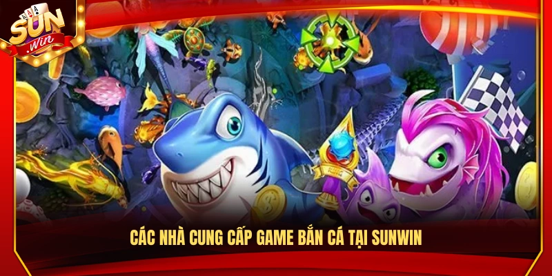 Những nhà phát hành game bắn cá của Sunwin