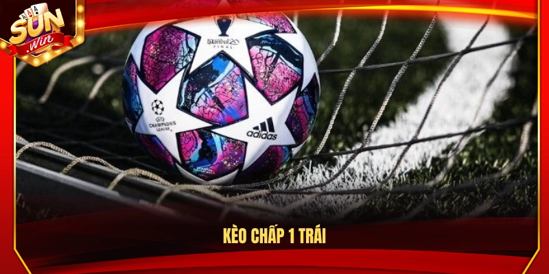 Kèo chấp 1 trái là gì và cách hiểu