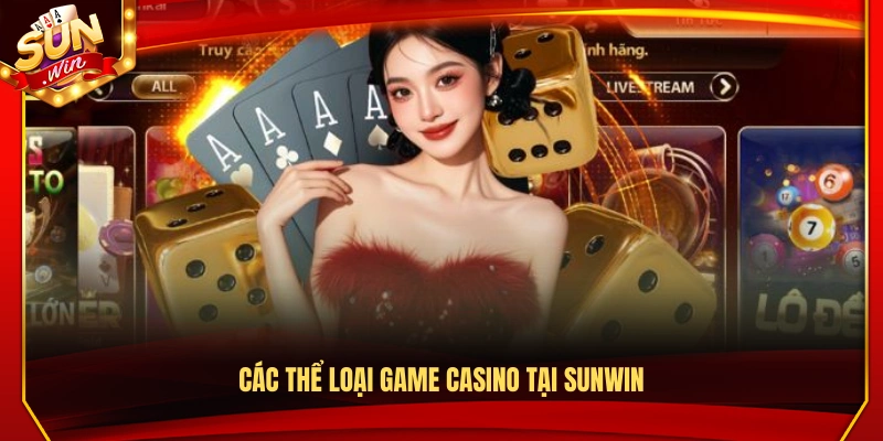 Casino Sunwin – Dealer Trực Tiếp Tương Tác Cực Cuốn 2 Các thể loại game casino nổi bật tại Sun Win