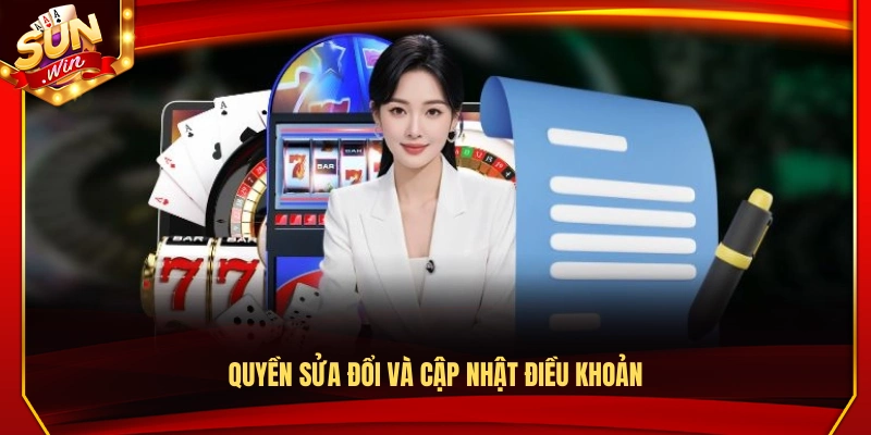 Điều Khoản Sử Dụng Sunwin – Quy Định Chung Cho Hội Viên 2 Quyền thay đổi & cập nhật điều khoản sử dụng