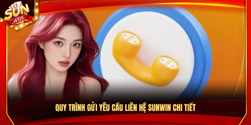 Các bước chi tiết để gửi yêu cầu liên hệ Sunwin