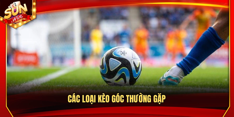 Những dạng kèo góc phổ biến