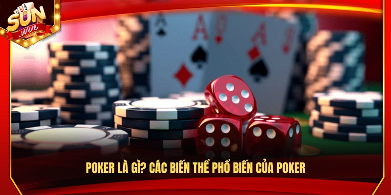 Poker Là Gì? Luật Chơi Và Thuật Ngữ Cần Biết Cho Người Mới 2 Poker là gì? Điểm qua những biến thể hot nhất