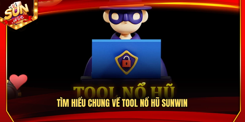 Tool Nổ Hũ Sunwin – Nguyên Lý Hoạt Động Và Sử Dụng Hiệu Quả 2 Khám phá tổng quan về tool nổ hũ Sunwin